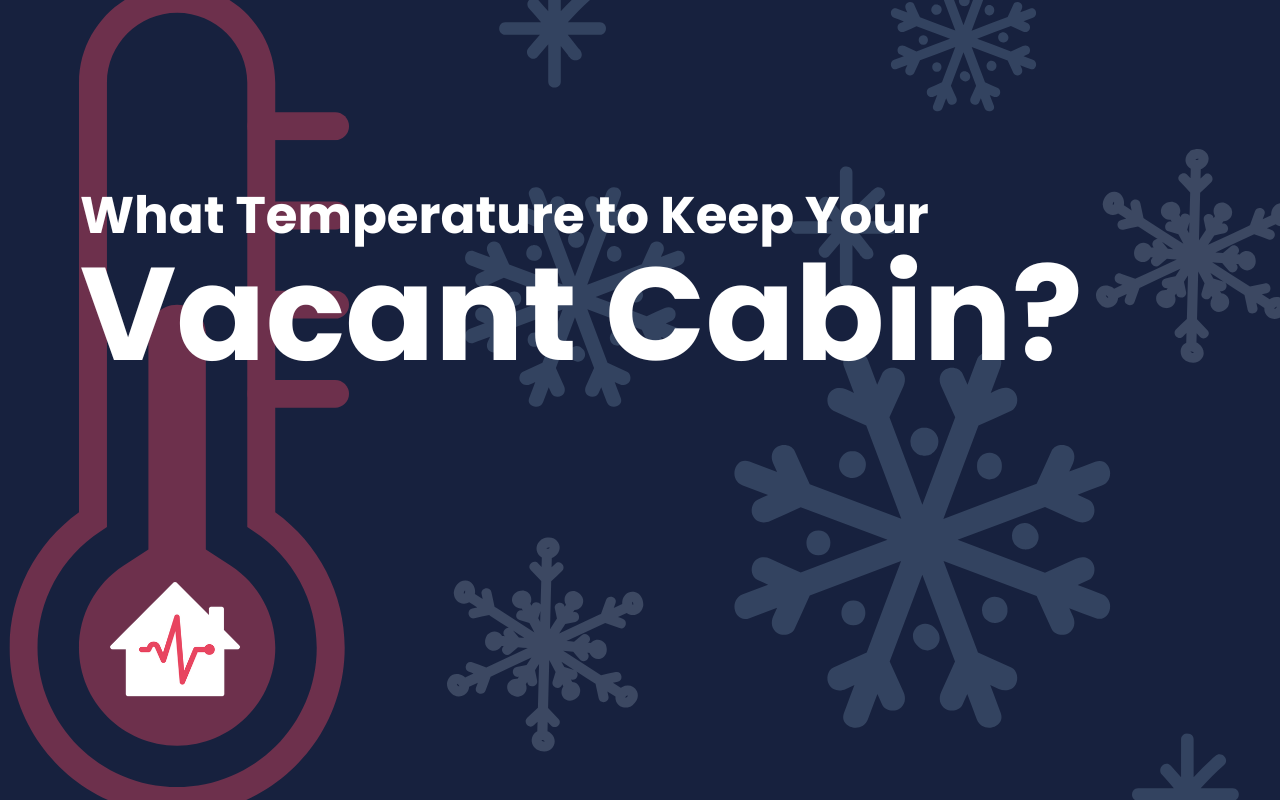 What Temperature To Keep Your Vacant Cabin in Winter?